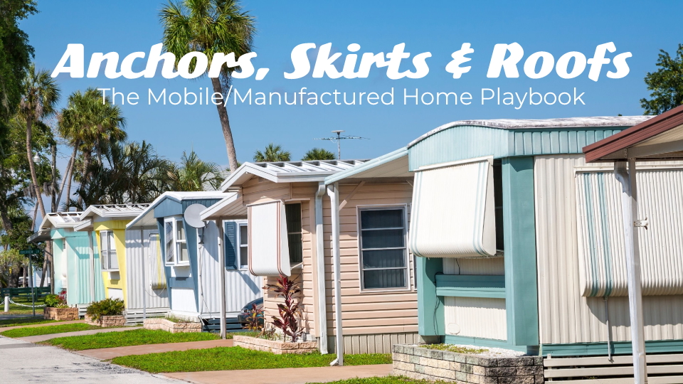 Anchors, Skirts & Roofs: The Mobile/Manufactured Home Playbook